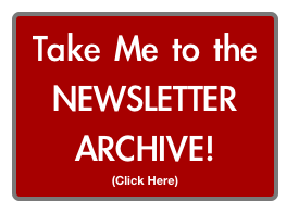 Take Me to the NEWSLETTER ARCHIVE!
(Click Here)